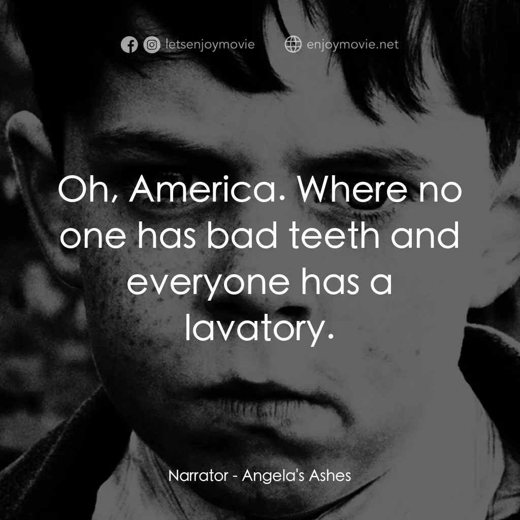 天使的孩子電影對白：Narrator:  Oh, America. Where no one has bad teeth and everyone has a lavatory.