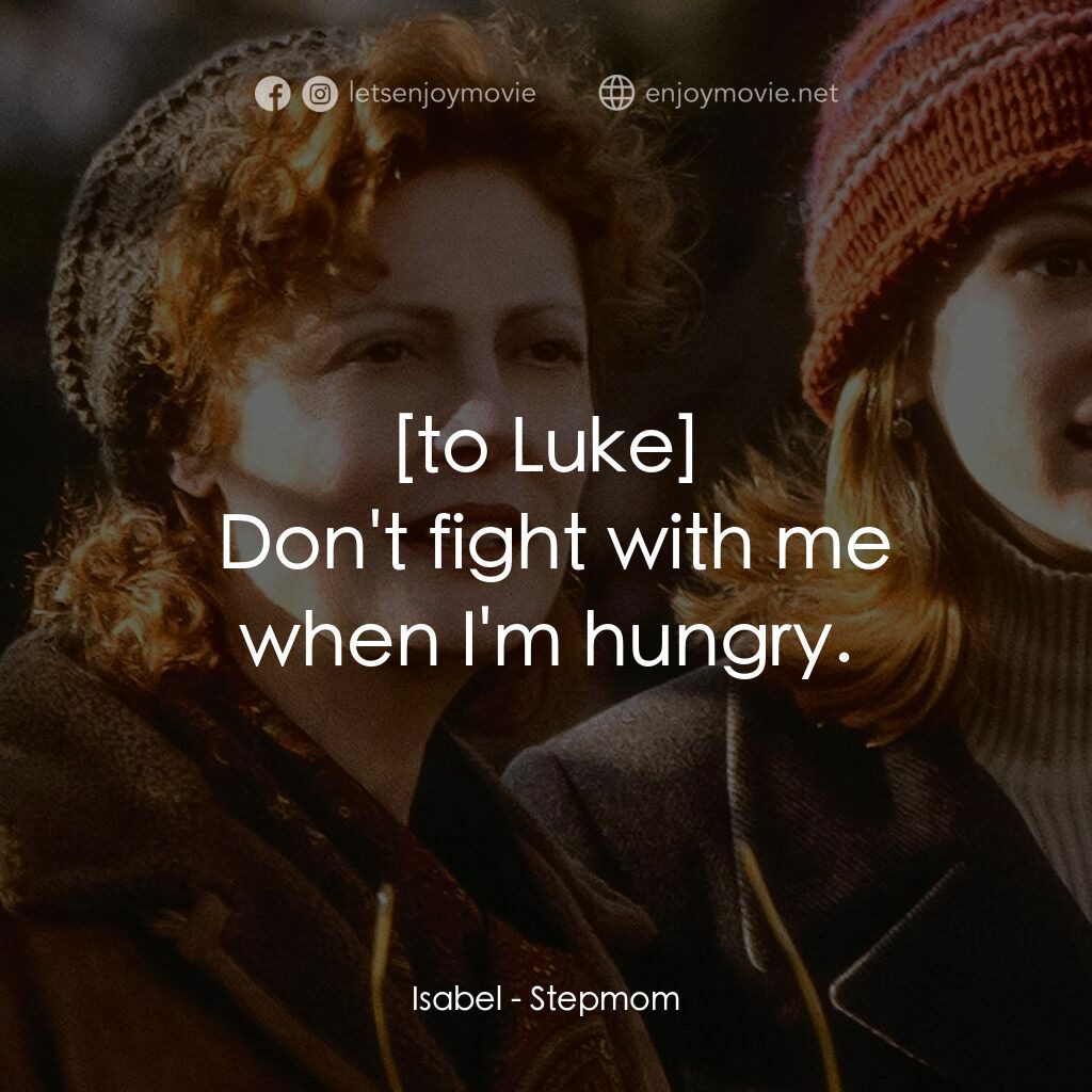 後備媽咪電影對白：Isabel:  Don't fight with me when I'm hungry.