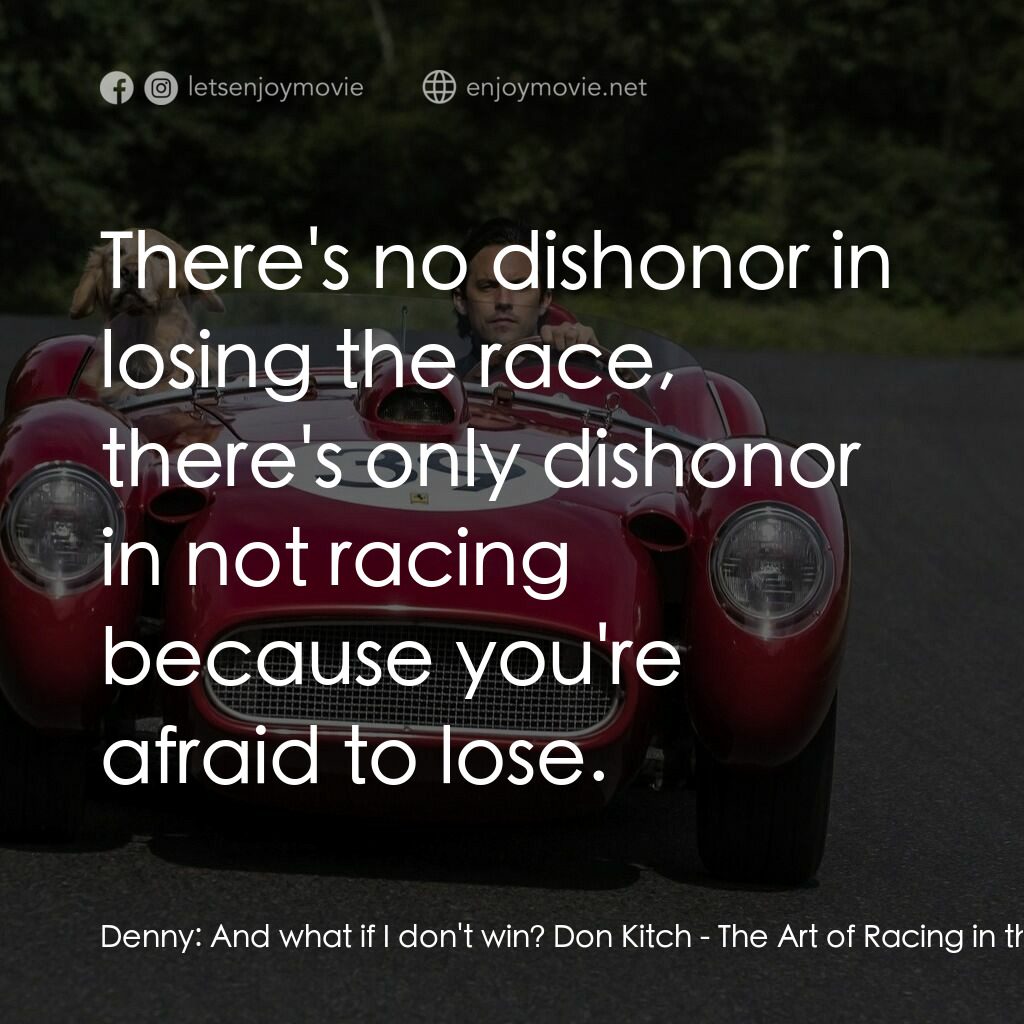 我在雨中等你電影對白：Denny:  And what if I don't win? Don Kitch:  There's no dishonor in losing the ra