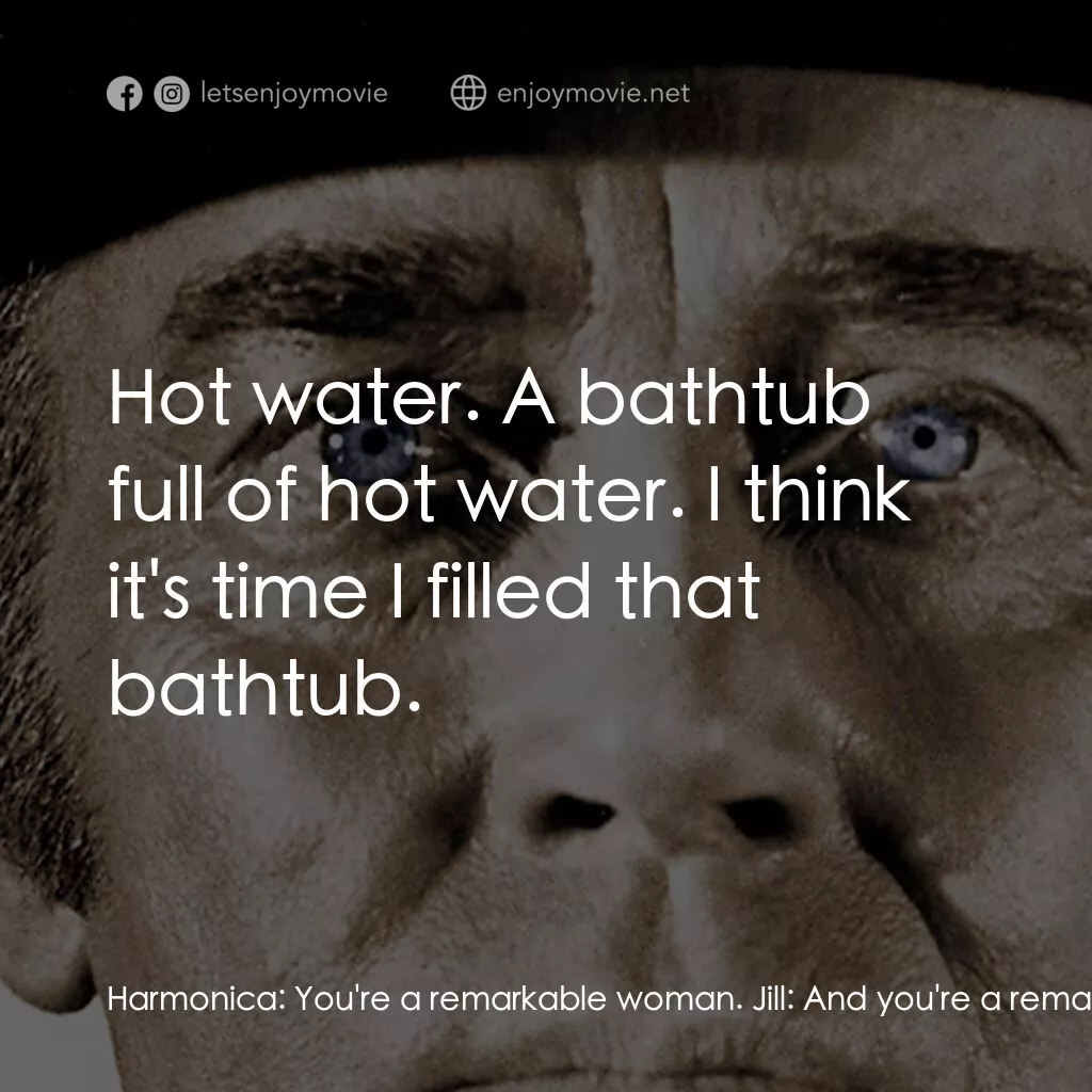 萬里狂沙萬里仇電影對白：Harmonica:  You're a remarkable woman. Jill:  And you're a remarkable man. But, y