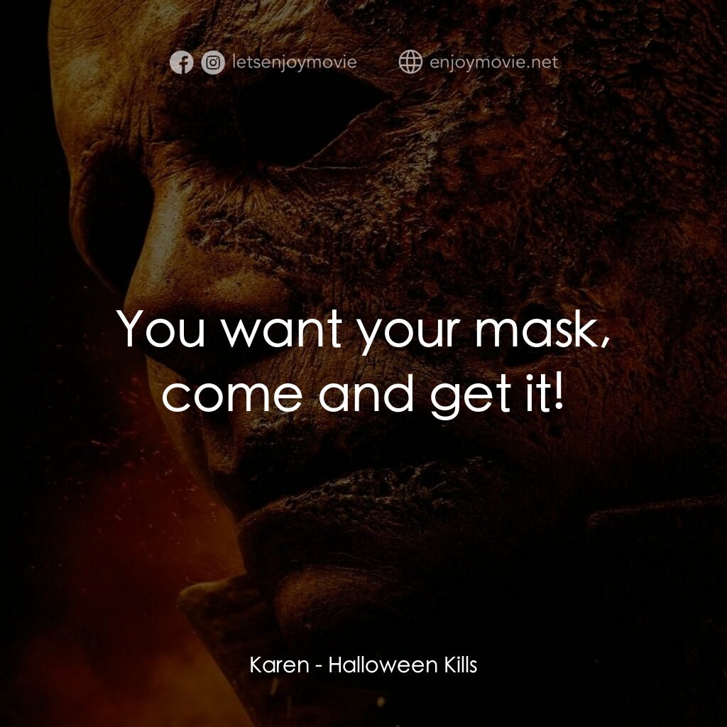 月光光新慌慌：萬聖殺電影對白：Karen:  You want your mask, come and get it!