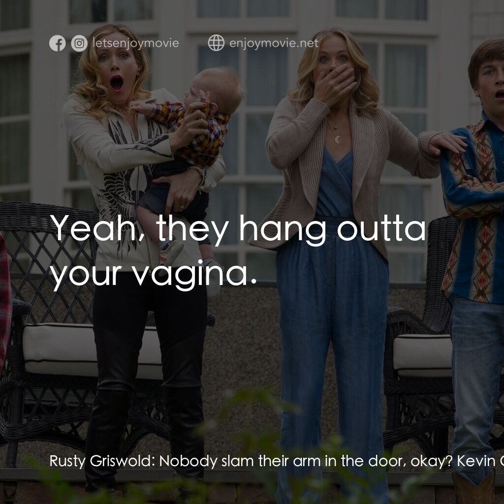 全家玩到趴電影對白：Rusty Griswold:  Nobody slam their arm in the door, okay? Kevin Griswold:  Can I 