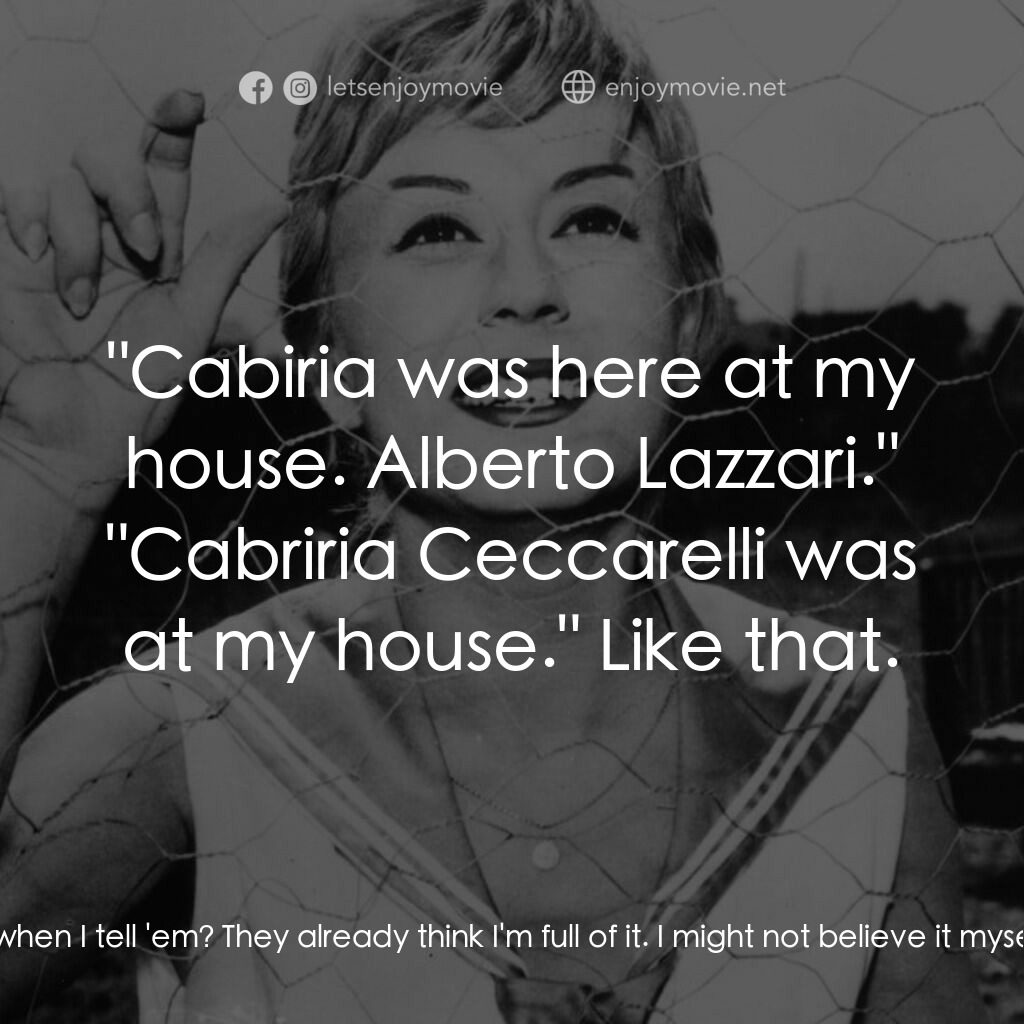 花街春夢電影對白：Alberto Lazzari:  What's wrong now? Maria 'Cabiria' Ceccarelli:  Who's gonna beli