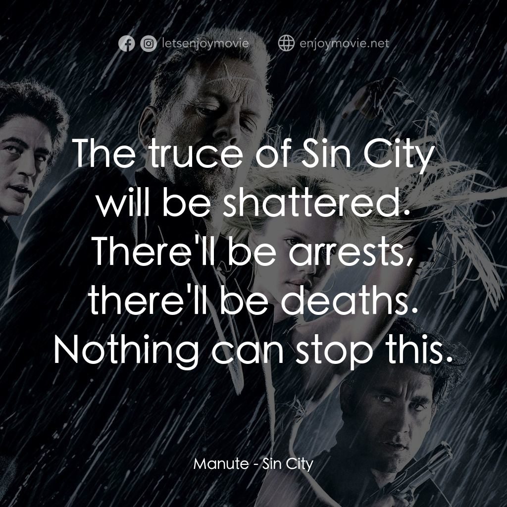 罪惡城電影對白：Manute: The truce of Sin City will be shattered. There'll be arrests, there'll be
