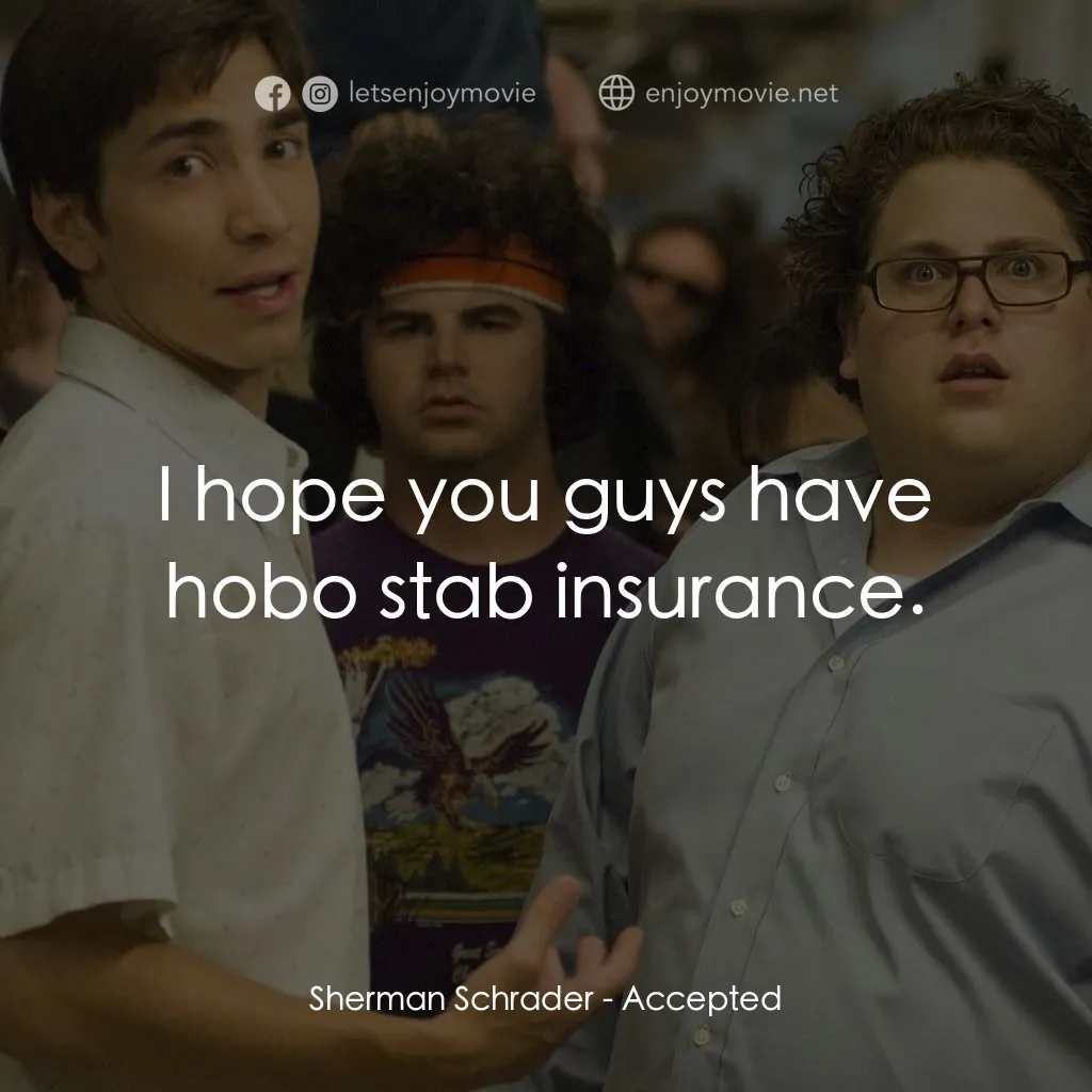 錄取通知電影對白：Sherman Schrader: I hope you guys have hobo stab insurance.