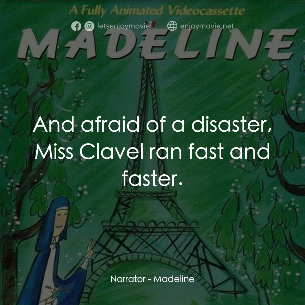 Madeline電影對白：Narrator:  And afraid of a disaster, Miss Clavel ran fast and faster.