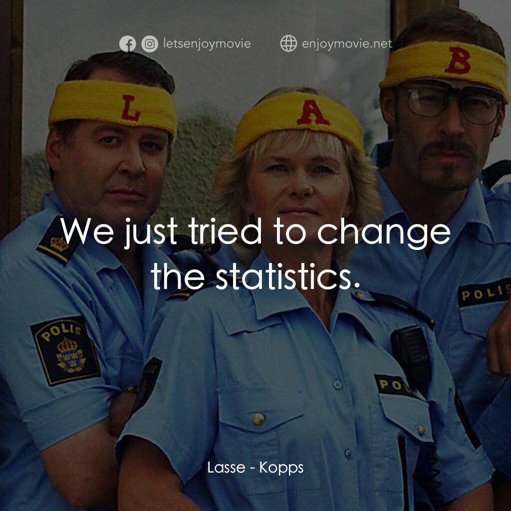 條子駭客電影對白：Lasse:  We just tried to change the statistics.