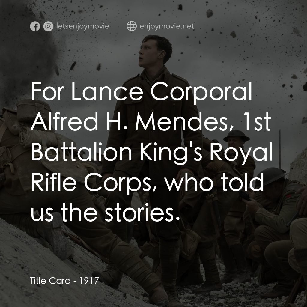 1917：逆戰救兵電影對白：Title Card: For Lance Corporal Alfred H. Mendes, 1st Battalion King's Royal Rifle