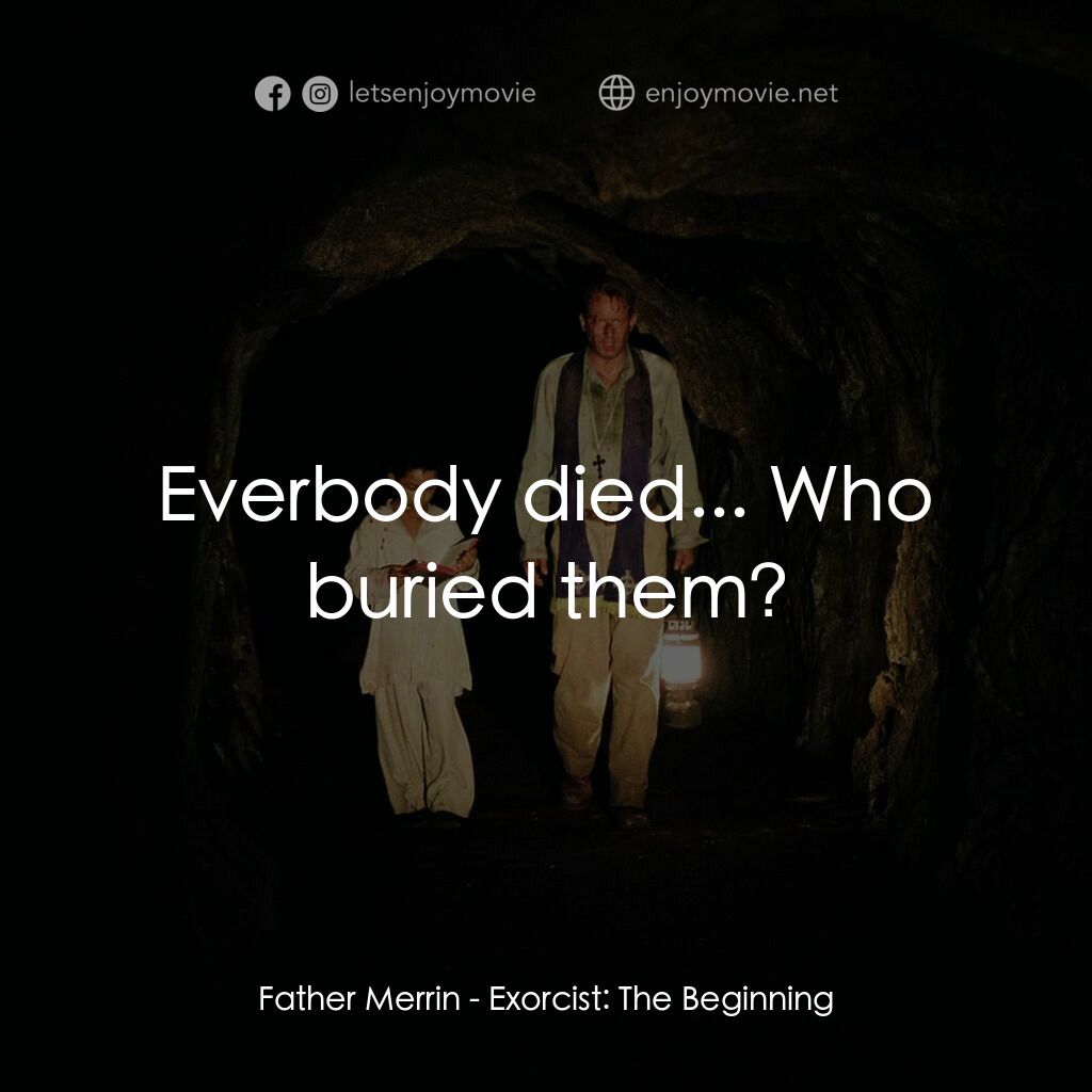大法師：吸魂首部曲電影對白：Father Merrin:  Everbody died... Who buried them?