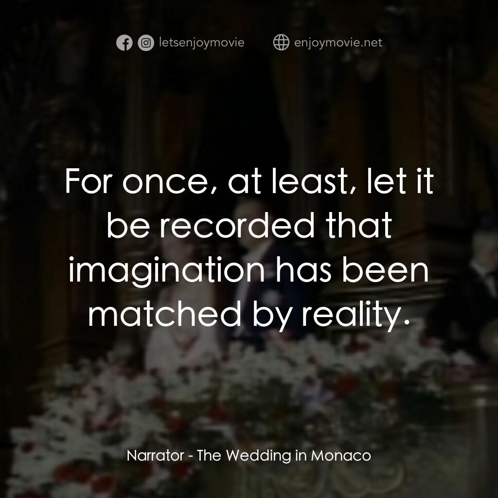 The Wedding in Monaco電影對白：Narrator:  For once, at least, let it be recorded that imagination has been match