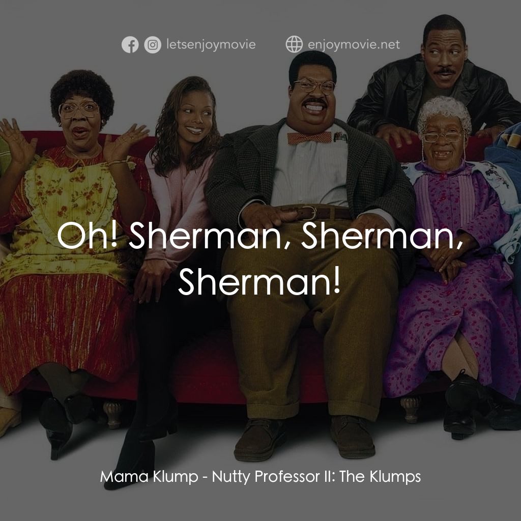 隨身變 ２：我們才是一家人電影對白：Mama Klump: Oh! Sherman, Sherman, Sherman!