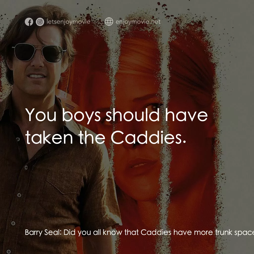 巴利薛爾：飛常任務電影對白：Barry Seal:  Did you all know that Caddies have more trunk space than any other c