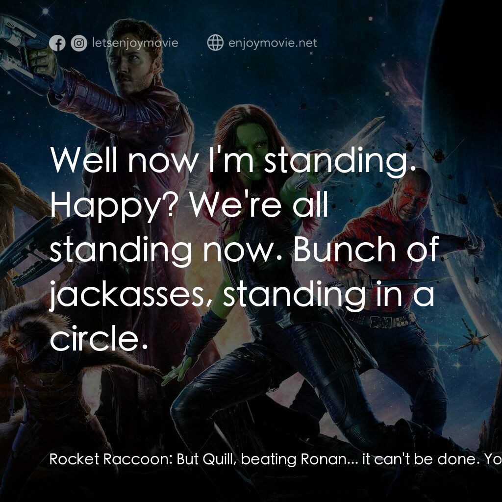 銀河守護隊電影對白：Rocket Raccoon:  But Quill, beating Ronan... it can't be done. You're asking us t