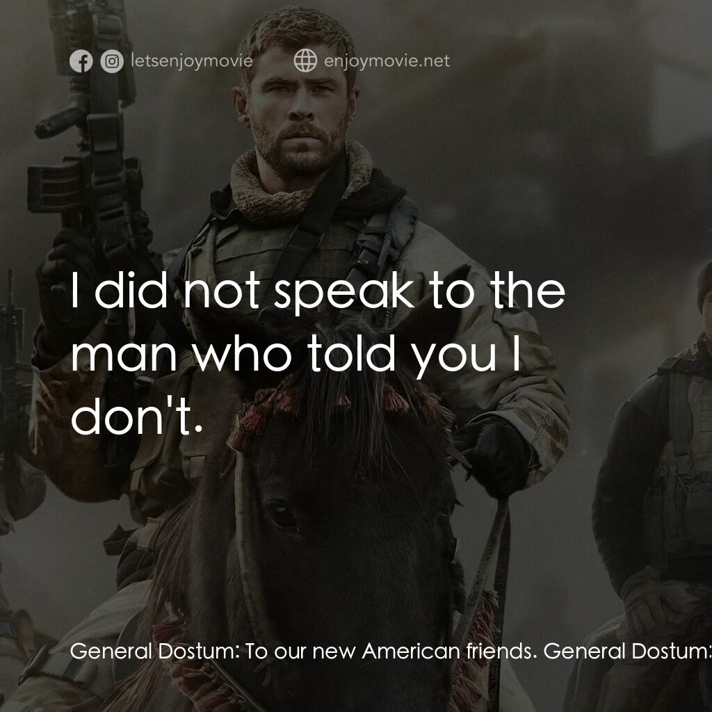 12壯士電影對白：General Dostum:  To our new American friends. General Dostum:  I hope they don't 