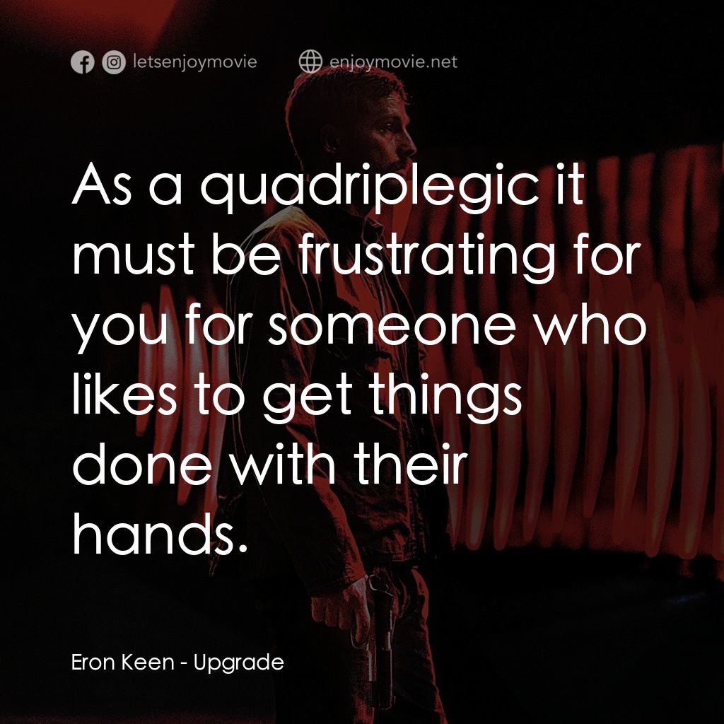 超能復仇電影對白：Eron Keen: As a quadriplegic it must be frustrating for you for someone who likes