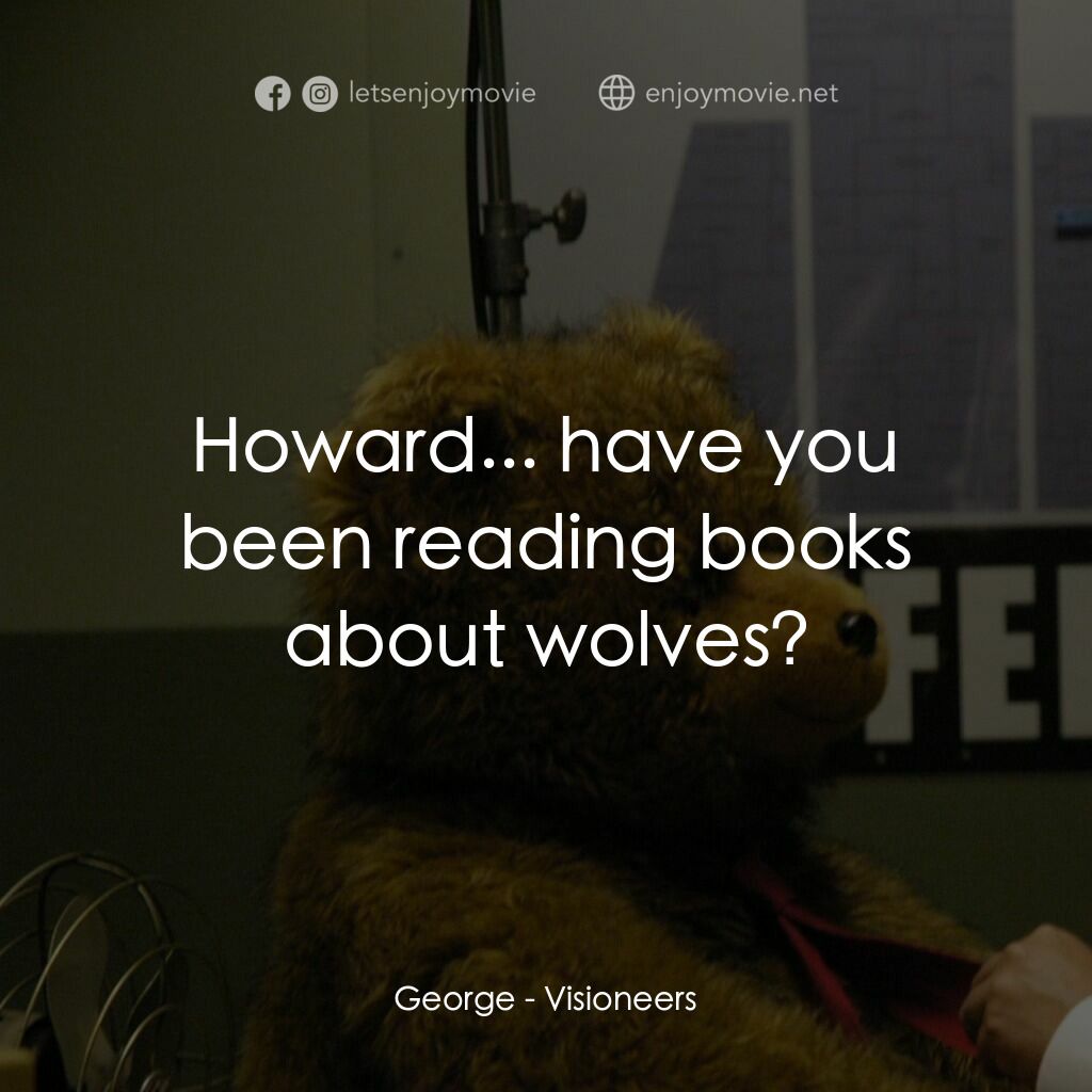 願景與幻想電影對白：George:  Howard... have you been reading books about wolves?
