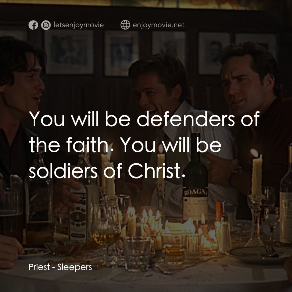 豪情四兄弟電影對白：Priest: You will be defenders of the faith. You will be soldiers of Christ.