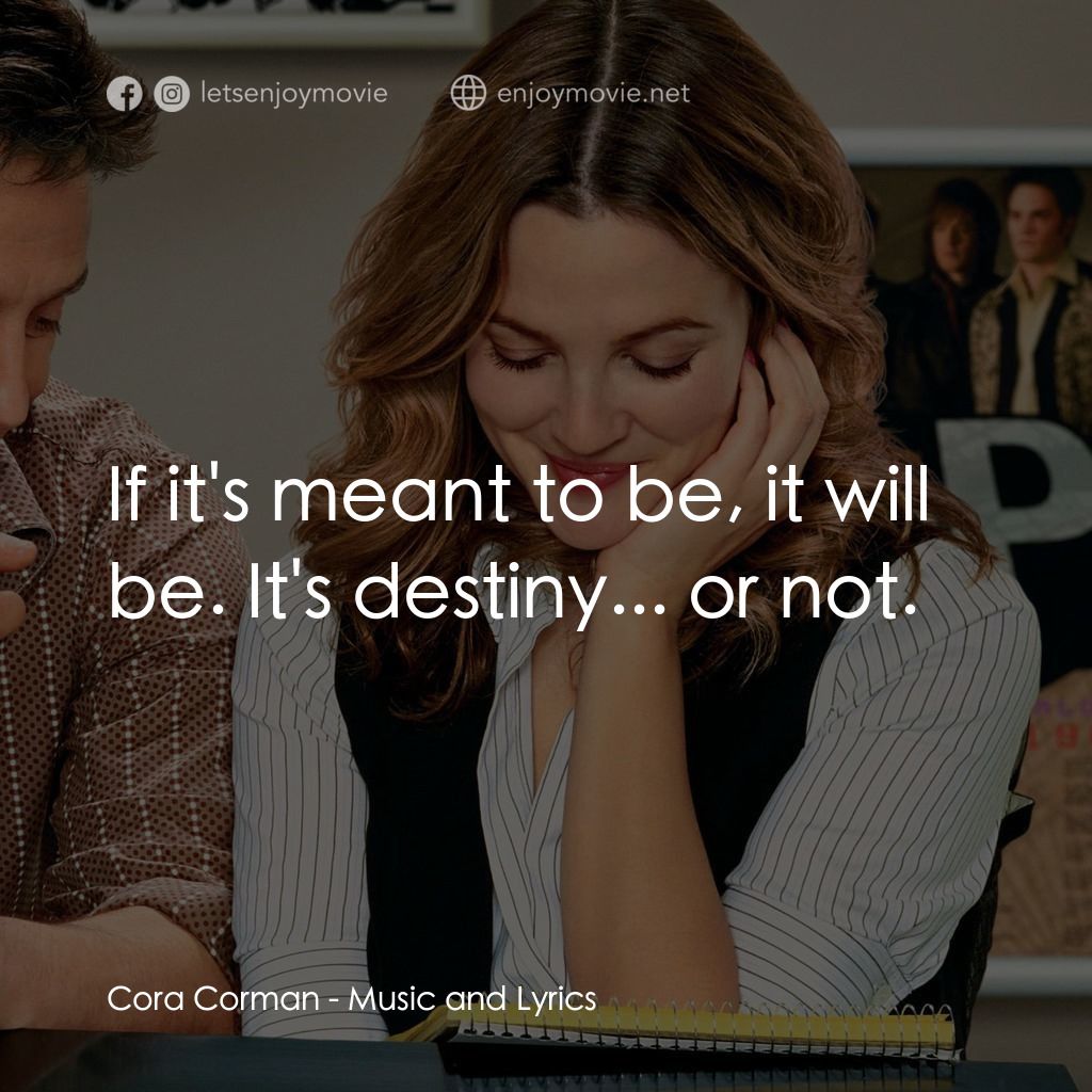 冧歌有情人電影對白：Cora Corman: If it's meant to be, it will be. It's destiny... or not.