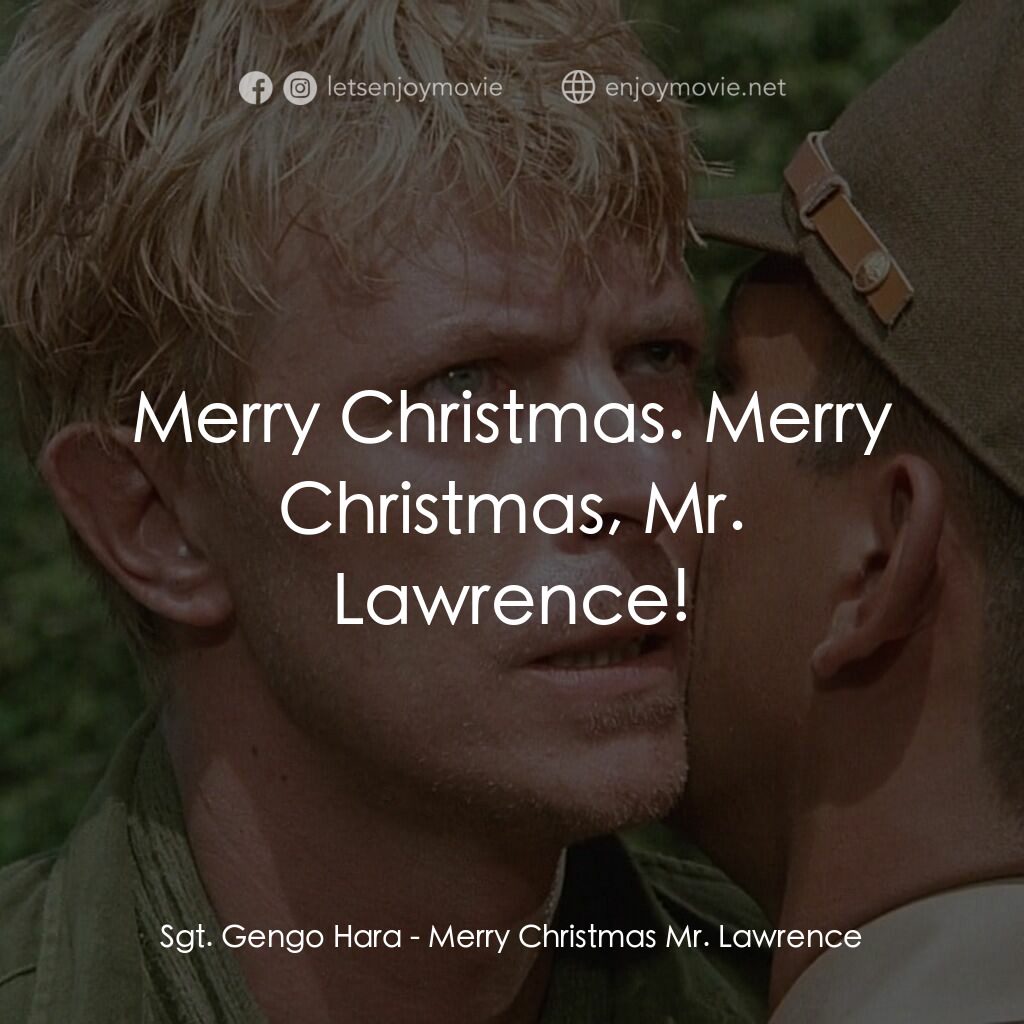 俘虜電影對白：Sgt. Gengo Hara:  Merry Christmas. Merry Christmas, Mr. Lawrence!