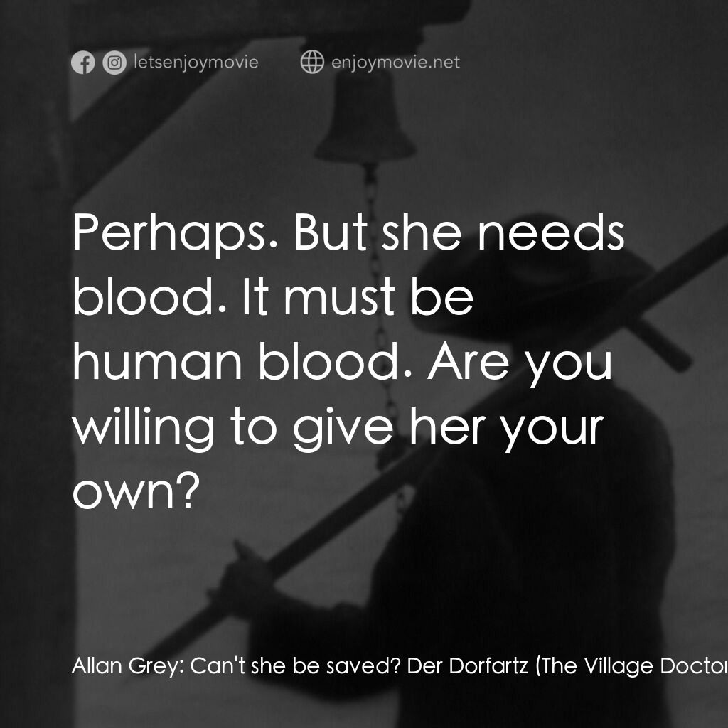 殭屍電影對白：Allan Grey:  Can't she be saved? Der Dorfartz (The Village Doctor):  Perhaps. But