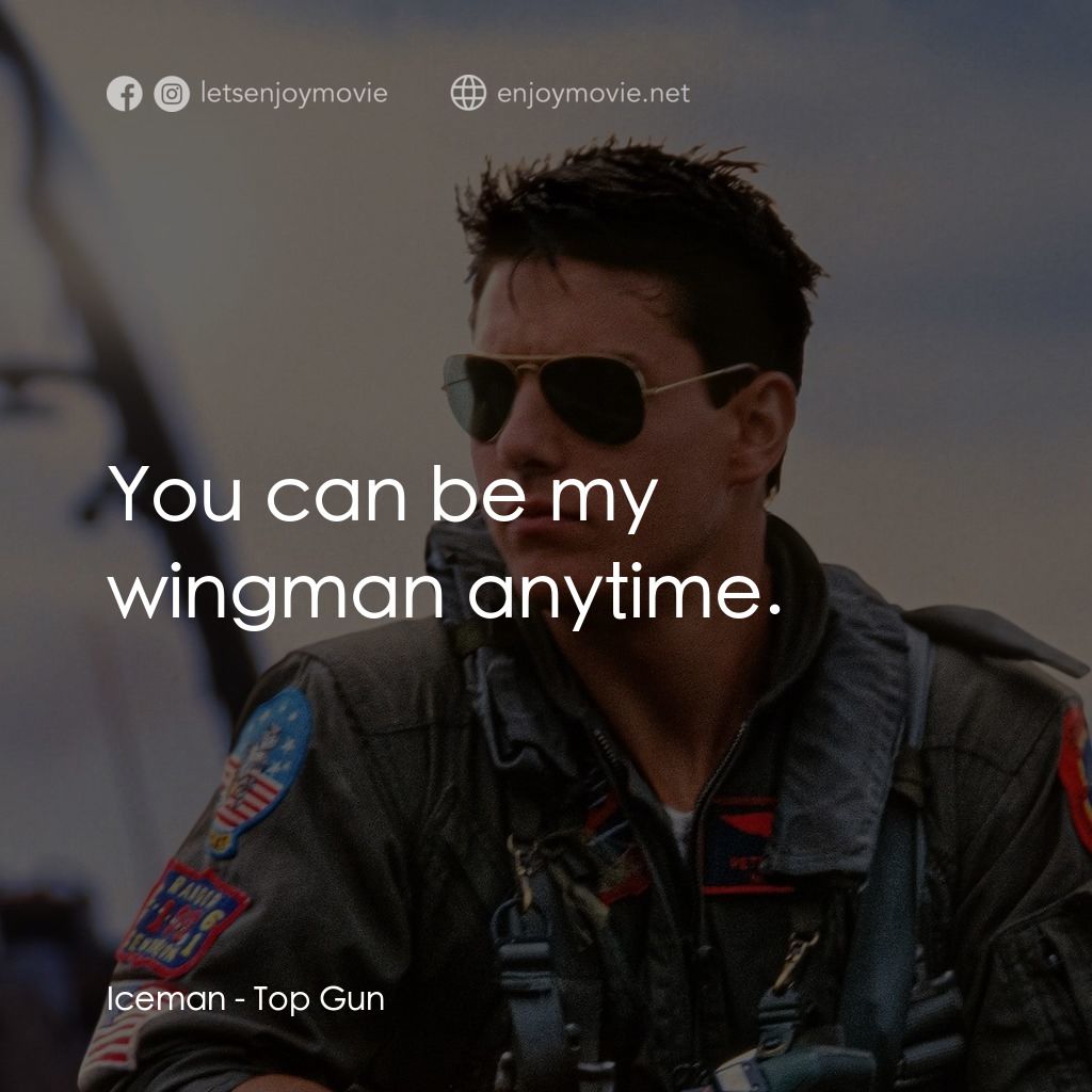 捍衛戰士電影對白：Iceman: You can be my wingman anytime.