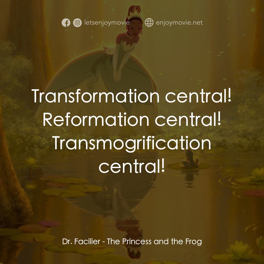 公主與青蛙電影對白：Dr. Facilier: Transformation central! Reformation central! Transmogrification cen