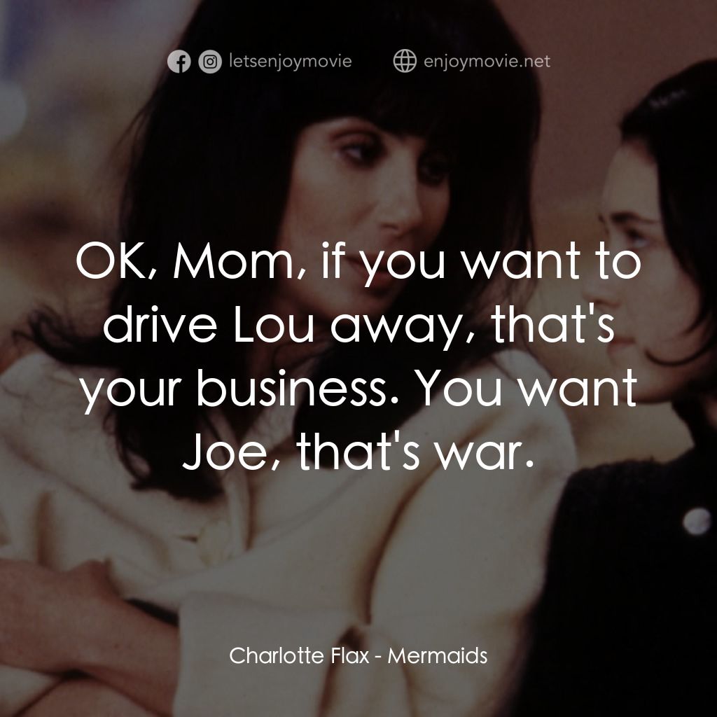 風情媽咪俏女兒電影對白：Charlotte Flax: OK, Mom, if you want to drive Lou away, that's your business. You
