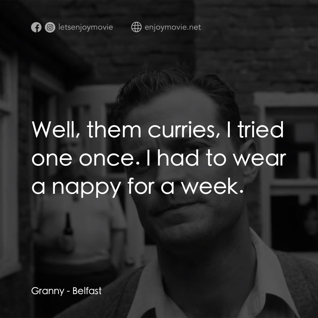 貝爾法斯特電影對白：Granny: Well, them curries, I tried one once. I had to wear a nappy for a week.