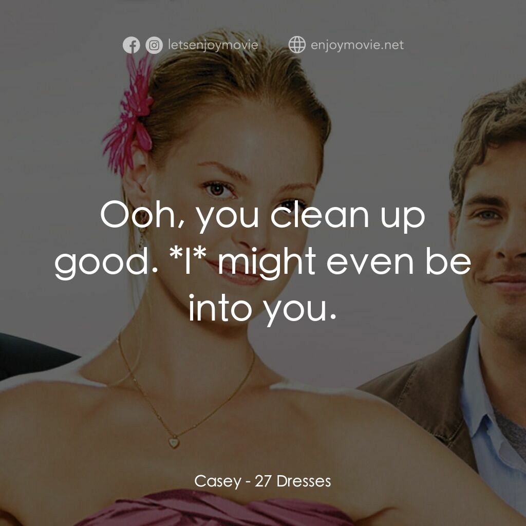27 宜嫁電影對白：Casey:  Ooh, you clean up good. *I* might even be into you.