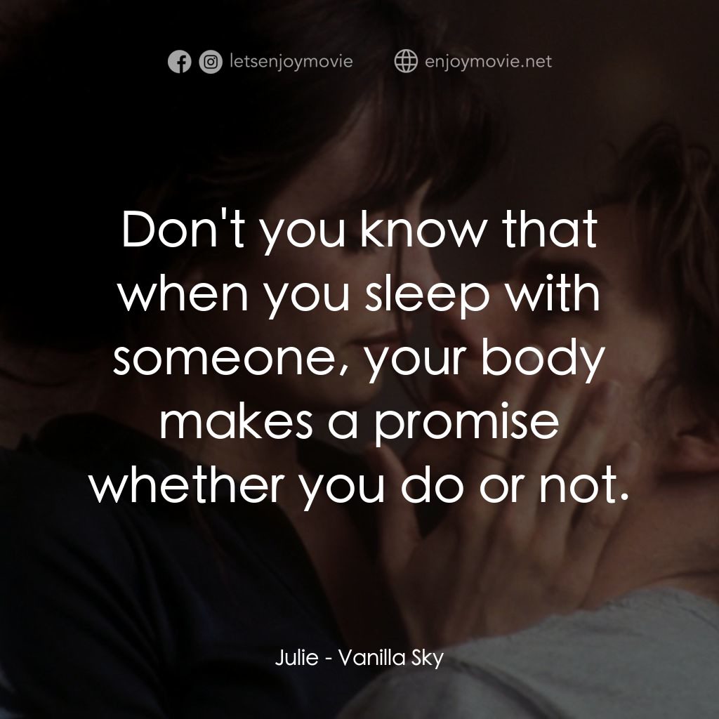 魂離情外天電影對白：Julie: Don't you know that when you sleep with someone, your body makes a promise