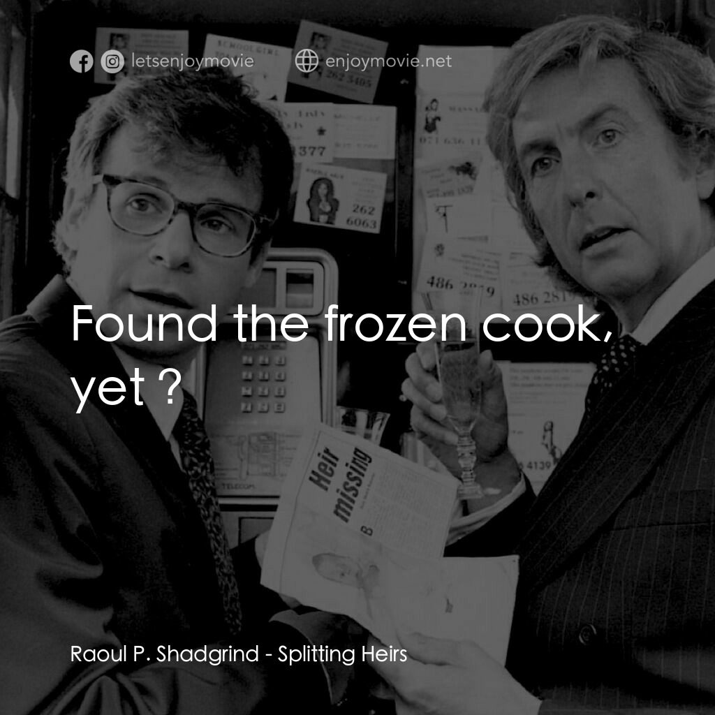 狼兄鼠弟電影對白：Raoul P. Shadgrind:  Found the frozen cook, yet ?