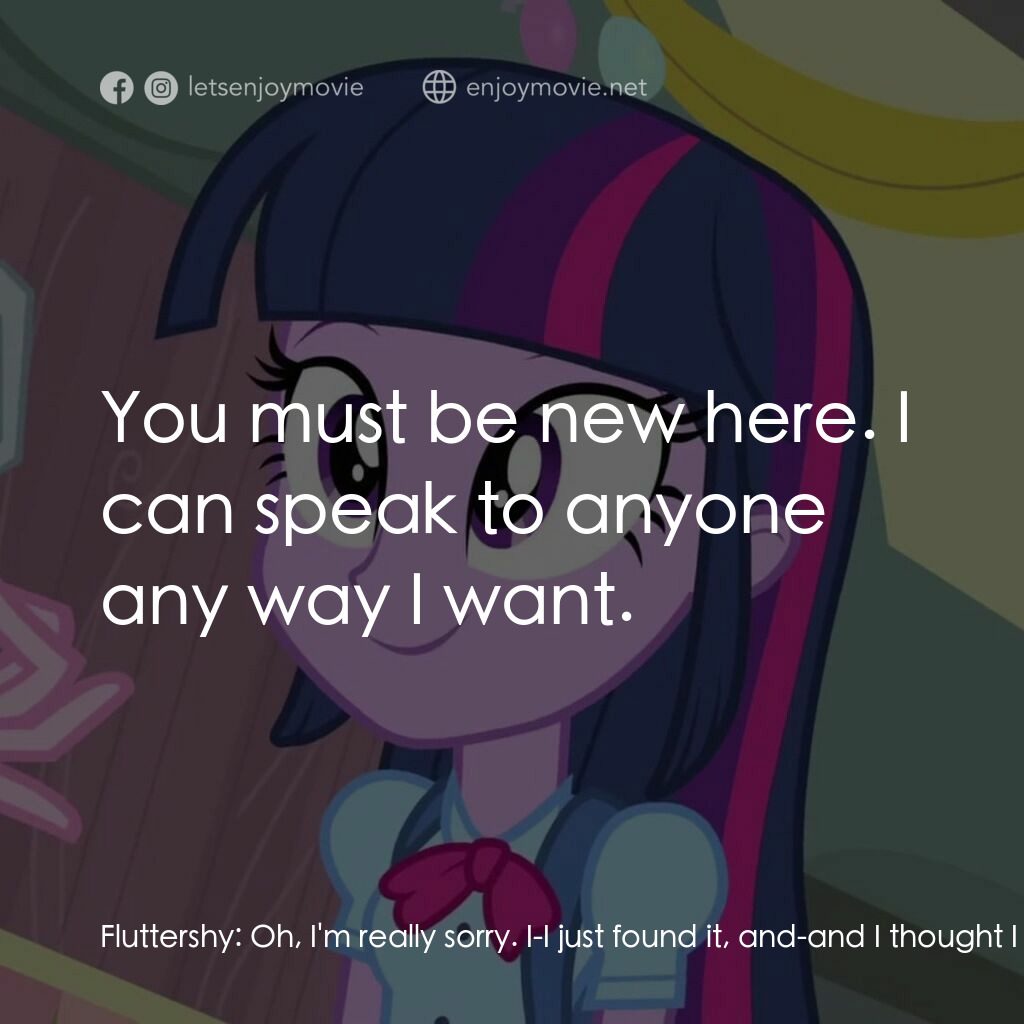 小馬寶莉：小馬國女孩電影對白：Fluttershy:  Oh, I'm really sorry. I-I just found it, and-and I thought I should 