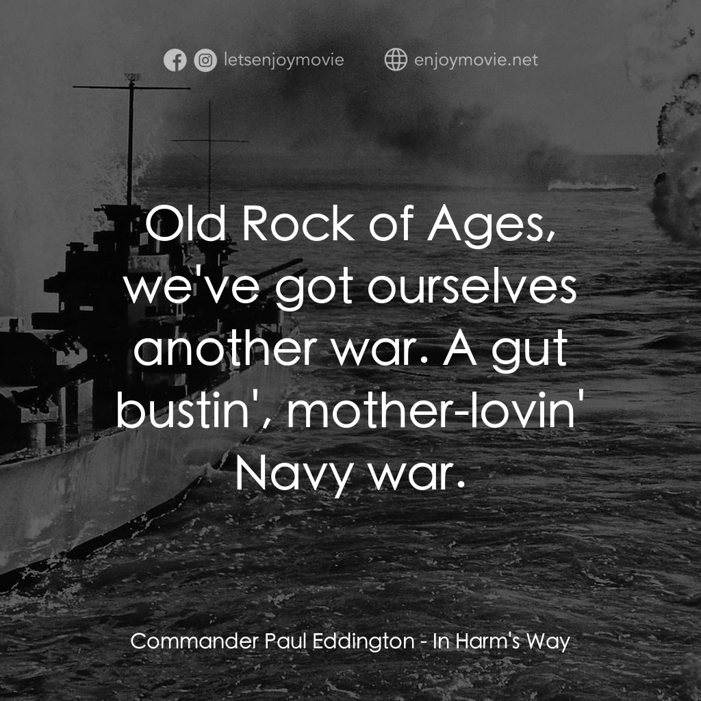 火海情濤電影對白：Commander Paul Eddington: Old Rock of Ages, we've got ourselves another war. A gu