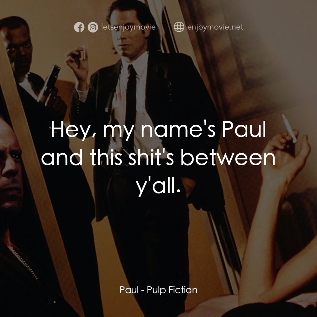 危險人物電影對白：Paul: Hey, my name's Paul and this shit's between y'all.