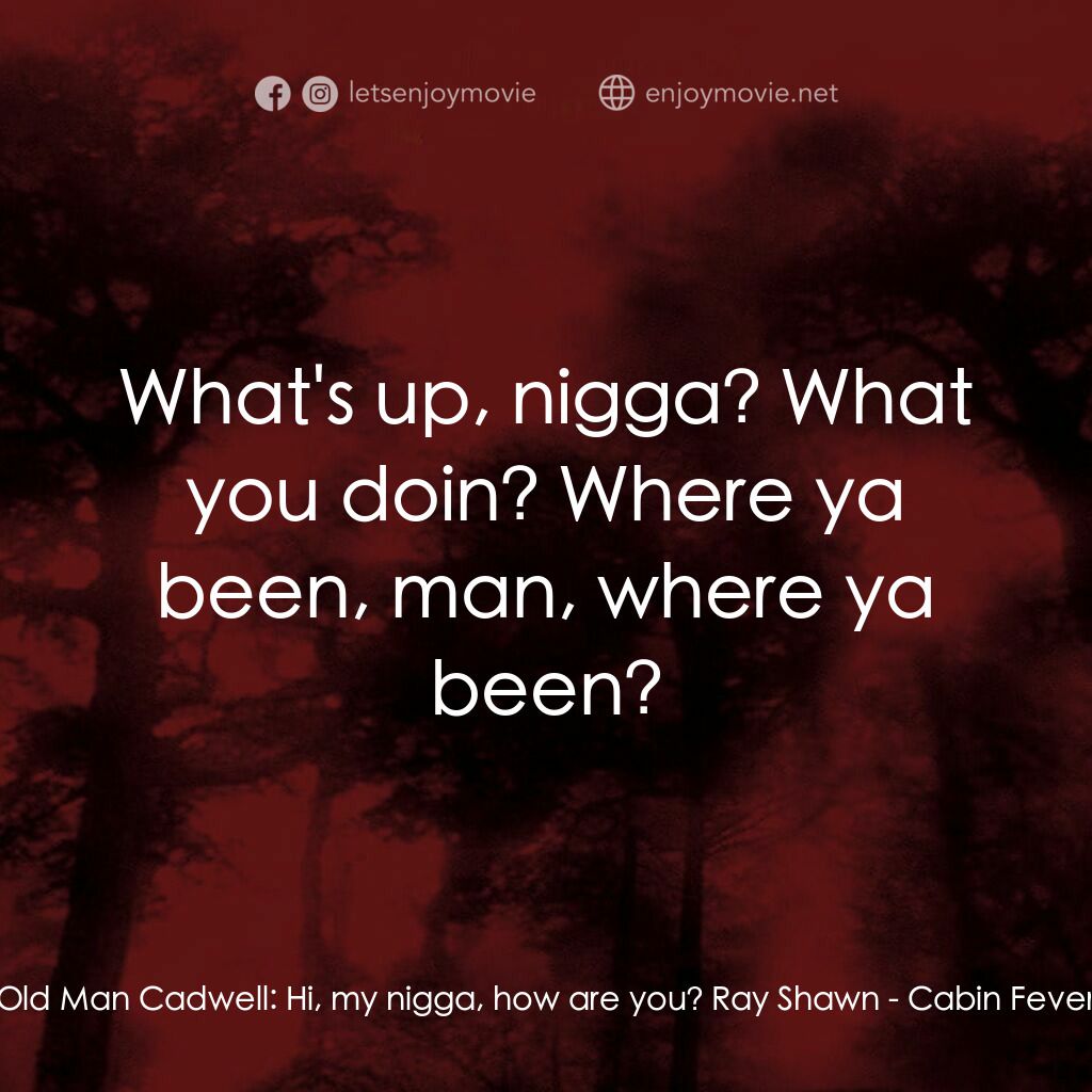 血肉森林電影對白：Old Man Cadwell:  Hi, my nigga, how are you? Ray Shawn:  What's up, nigga? What y