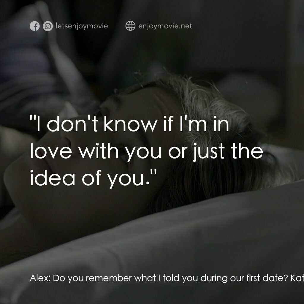 Baka Bukas電影對白：Alex:  Do you remember what I told you during our first date? Kate:  