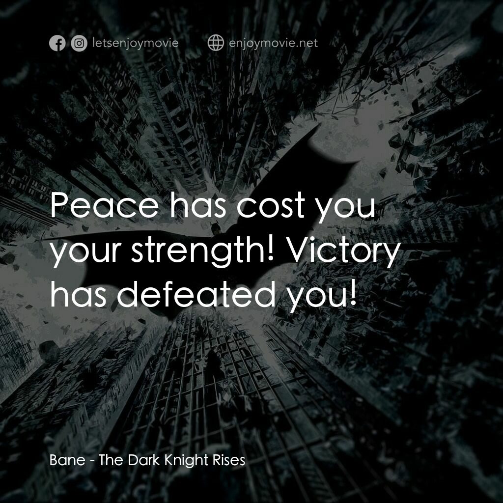 黑暗騎士：黎明昇起電影對白：Bane:  Peace has cost you your strength! Victory has defeated you!