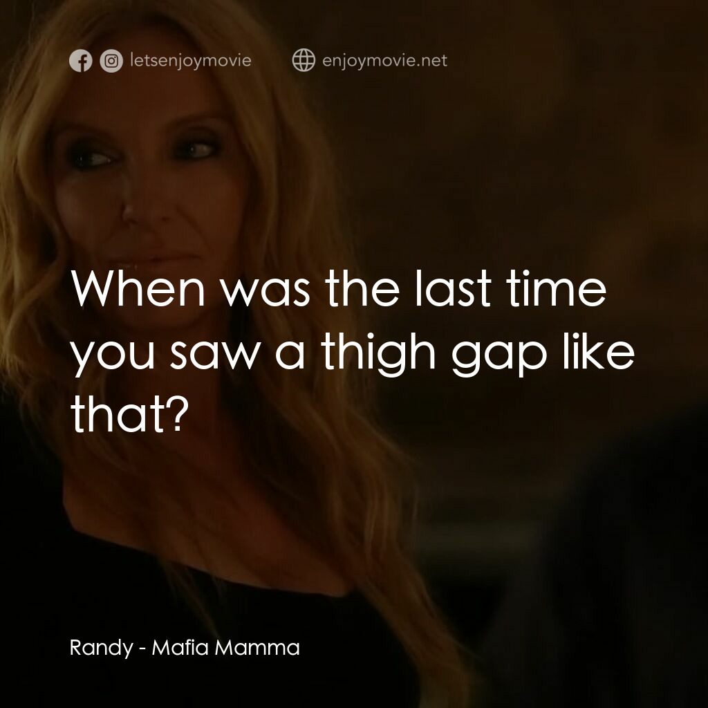 黑手黨老媽電影對白：Randy:  When was the last time you saw a thigh gap like that?