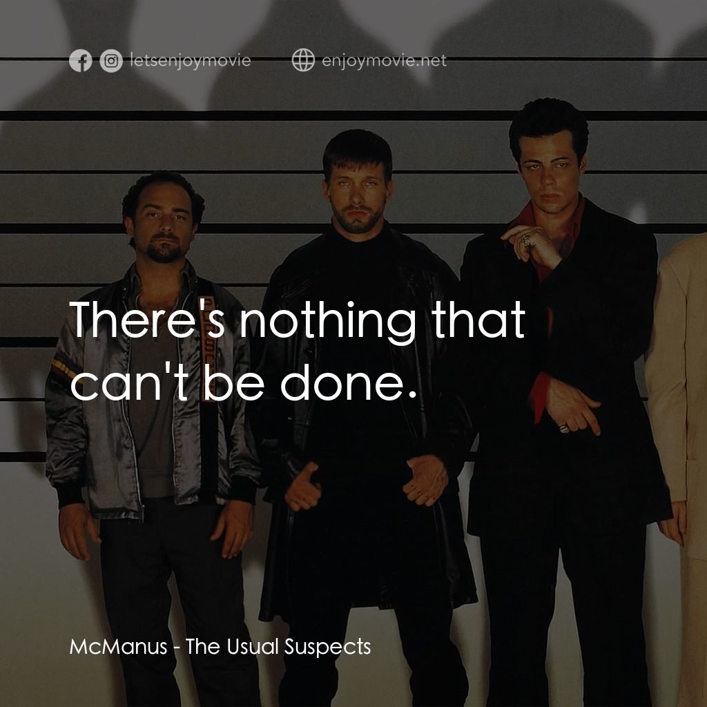 非常嫌疑犯電影對白：McManus: There's nothing that can't be done.