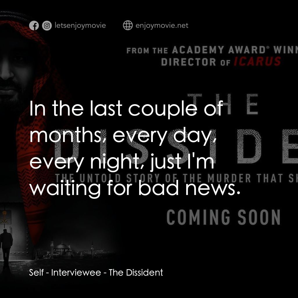 《The Dissident》經典台詞：Self - Interviewee: In the last couple of months,  ...