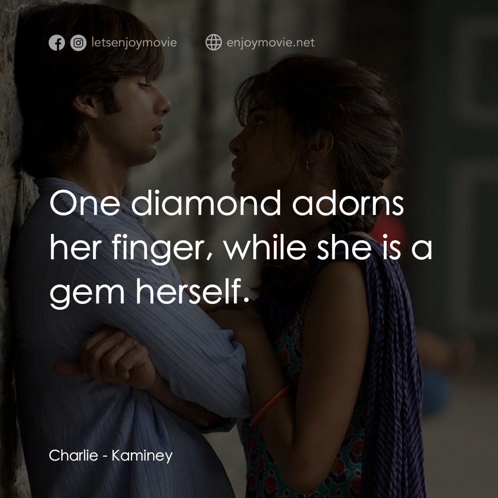 惡棍無賴電影對白：Charlie: One diamond adorns her finger, while she is a gem herself.