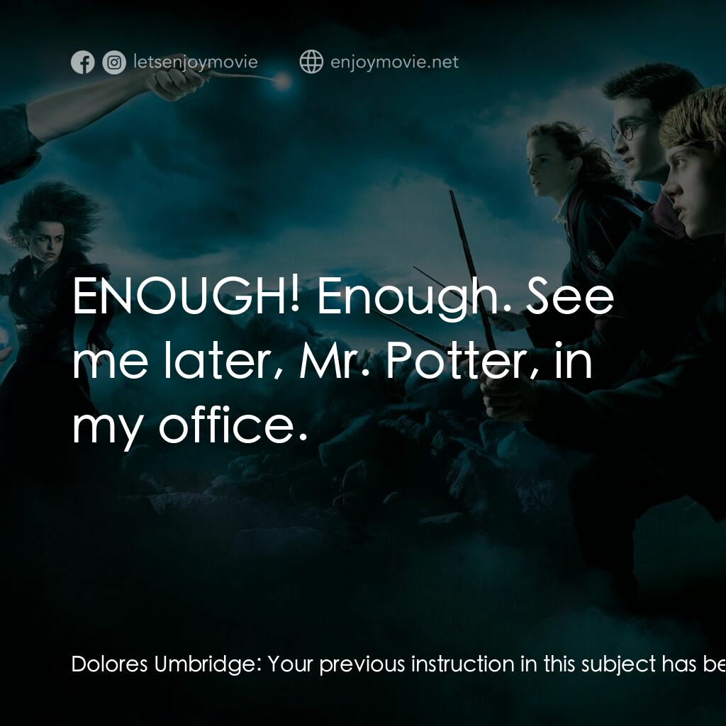 哈利波特：鳳凰會的密令電影對白：Dolores Umbridge:  Your previous instruction in this subject has been disturbingl