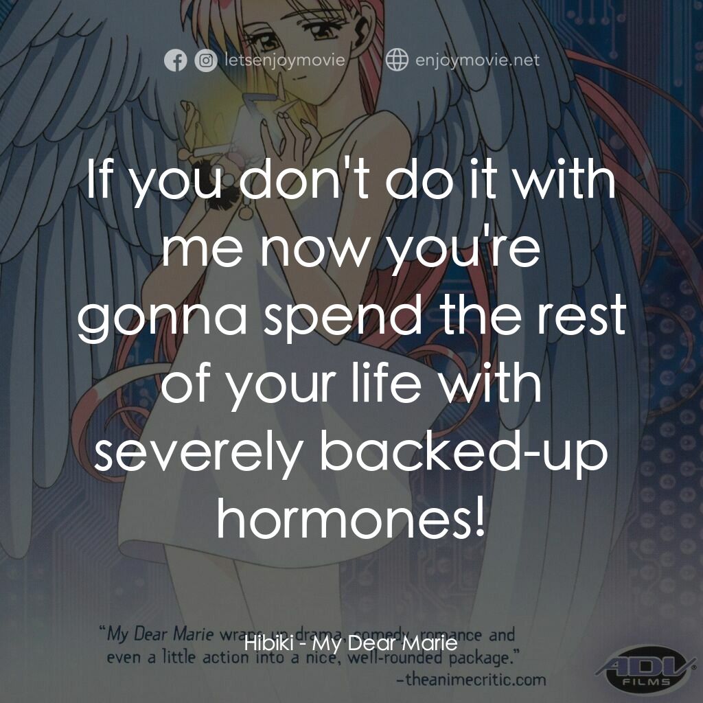 《My Dear Marie》經典台詞：Hibiki:  If you don't do it with me now you ...