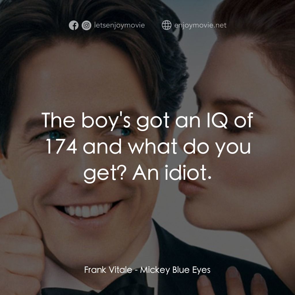 求婚腦震盪電影對白：Frank Vitale: The boy's got an IQ of 174 and what do you get? An idiot.