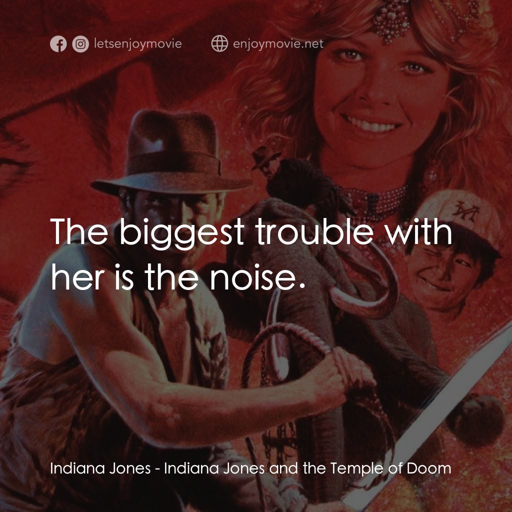 奪寶奇兵 魔域奇兵電影對白：Indiana Jones: The biggest trouble with her is the noise.