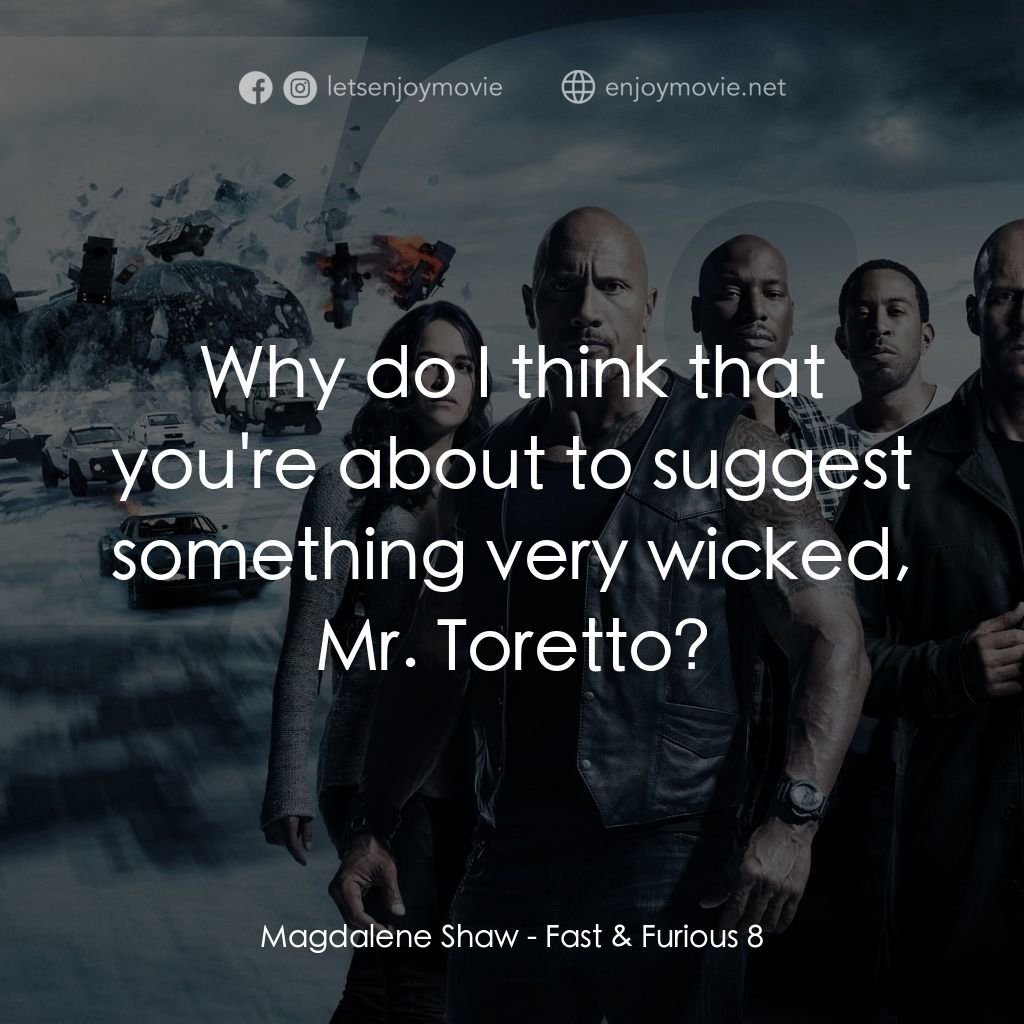 狂野時速8電影對白：Magdalene Shaw: Why do I think that you're about to suggest something very wicked