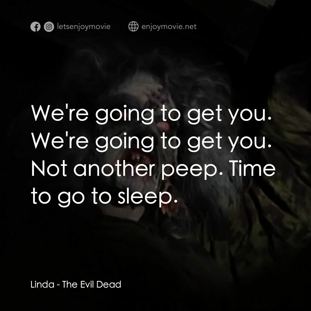 鬼玩人電影對白：Linda:  We're going to get you. We're going to get you. Not another peep. Time to