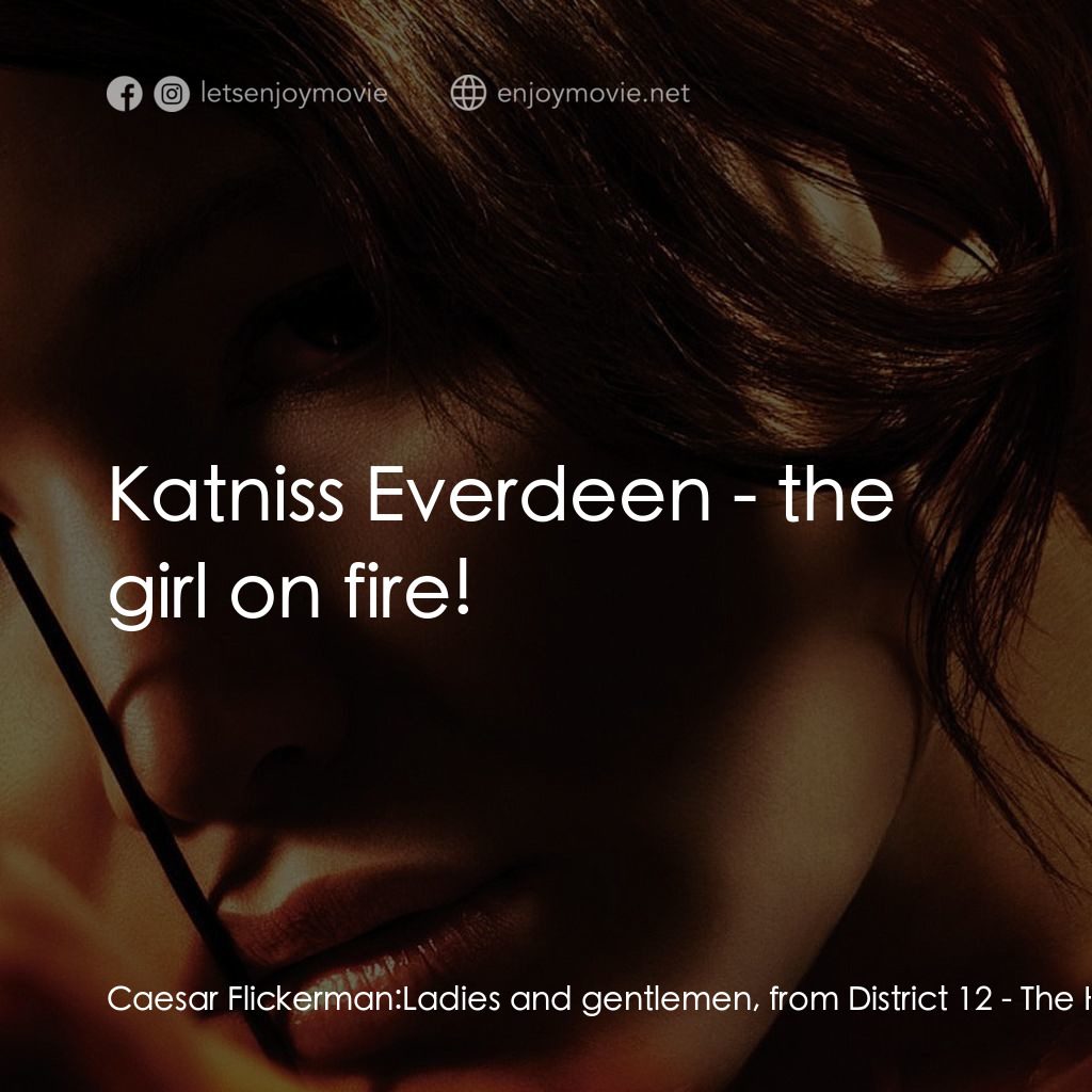 飢餓遊戲電影對白：Caesar Flickerman: Ladies and gentlemen, from District 12:  Katniss Everdeen - th