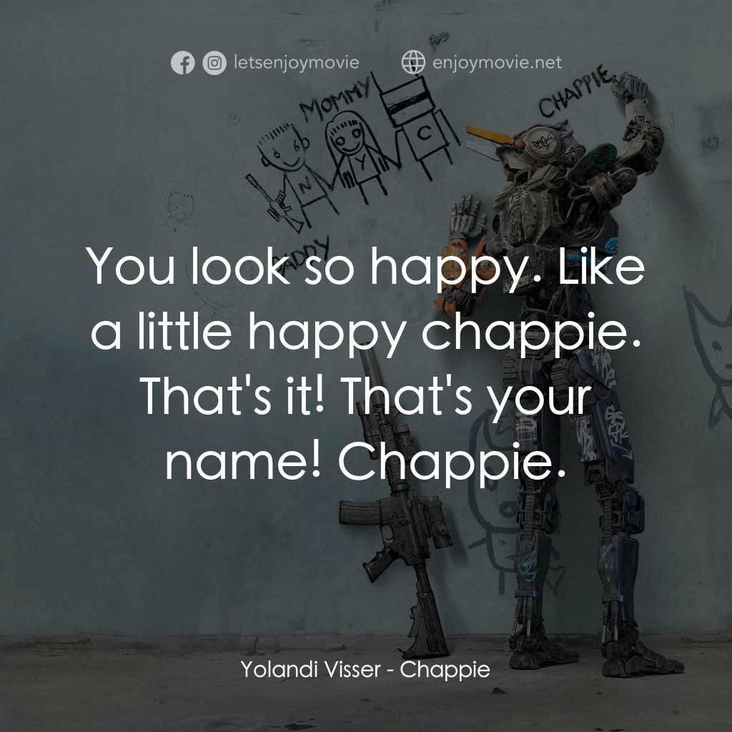 成人世界電影對白：Yolandi Visser: You look so happy. Like a little happy chappie. That's it! That's