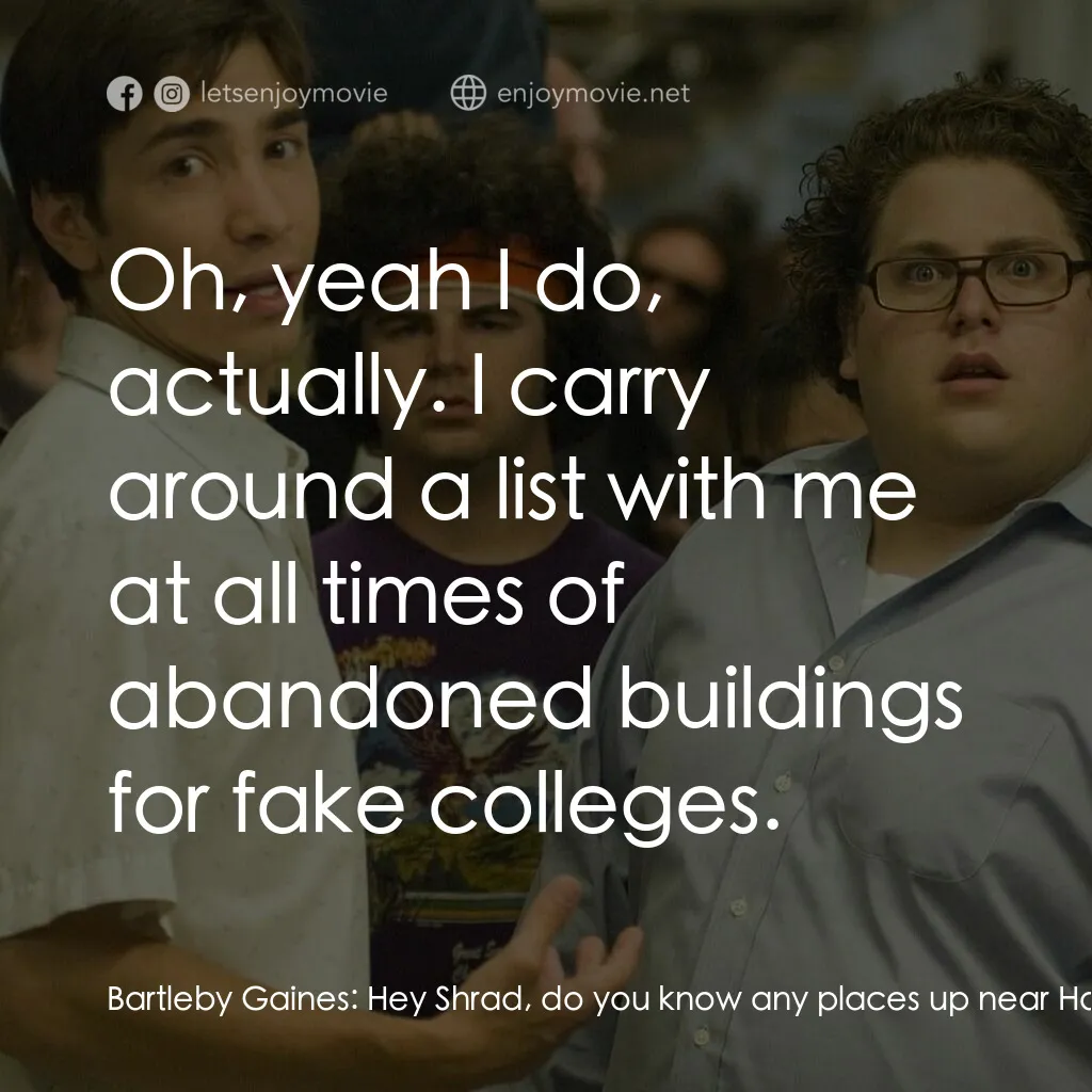 錄取通知電影對白：Bartleby Gaines:  Hey Shrad, do you know any places up near Harmon we can rent? S